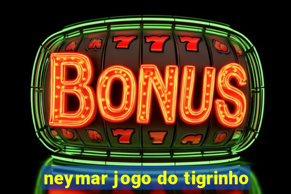 neymar jogo do tigrinho