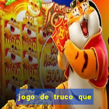 jogo de truco que ganha dinheiro de verdade