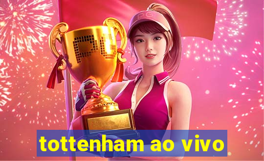 tottenham ao vivo