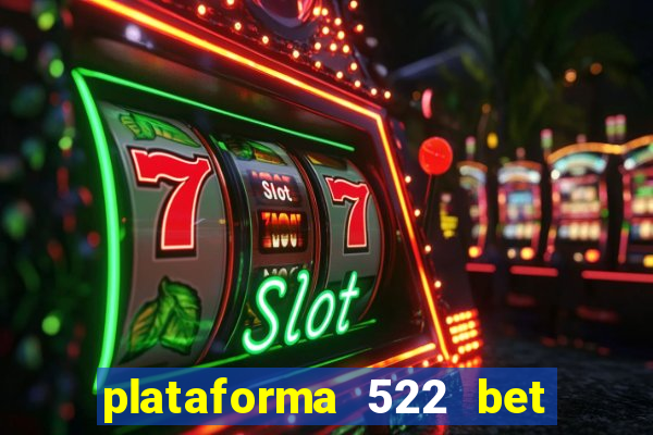 plataforma 522 bet 茅 confi谩vel