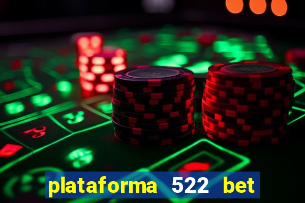 plataforma 522 bet 茅 confi谩vel