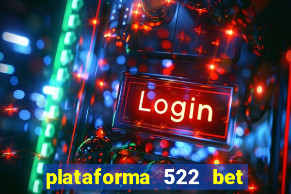 plataforma 522 bet 茅 confi谩vel