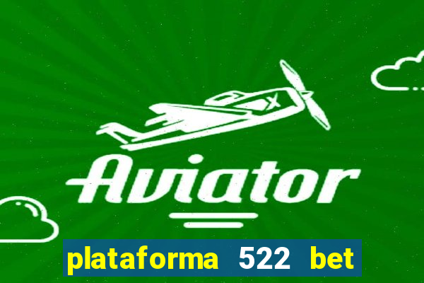 plataforma 522 bet 茅 confi谩vel