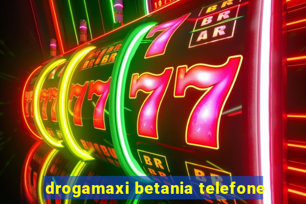 drogamaxi betania telefone