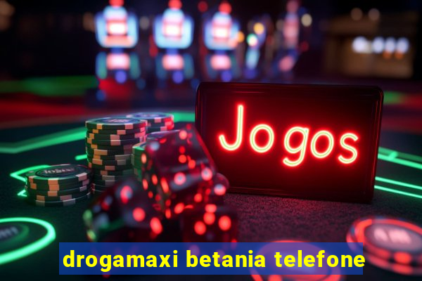 drogamaxi betania telefone