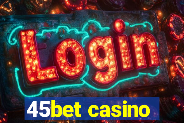 45bet casino