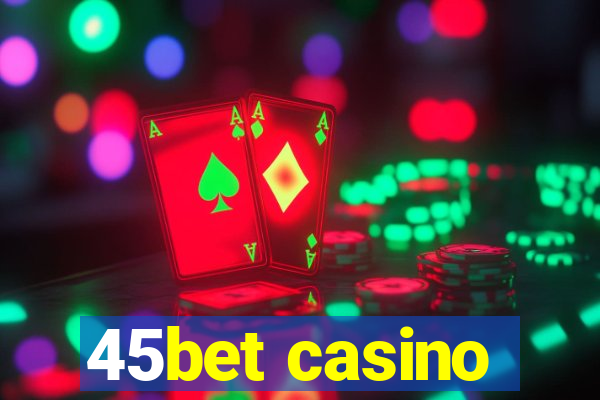 45bet casino