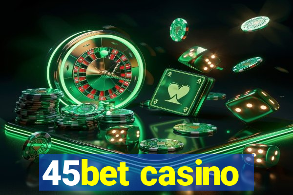 45bet casino