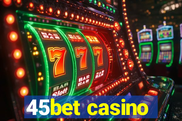 45bet casino