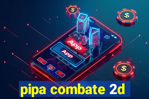 pipa combate 2d