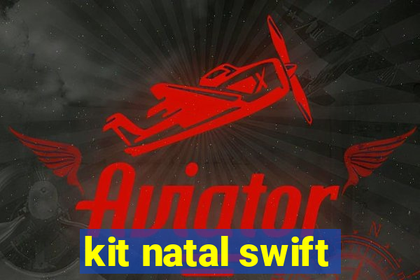 kit natal swift