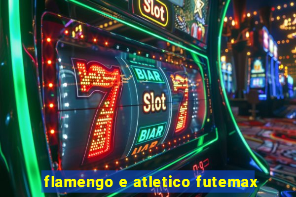 flamengo e atletico futemax