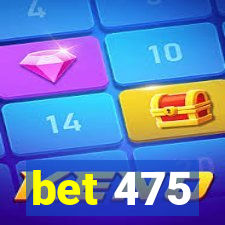 bet 475