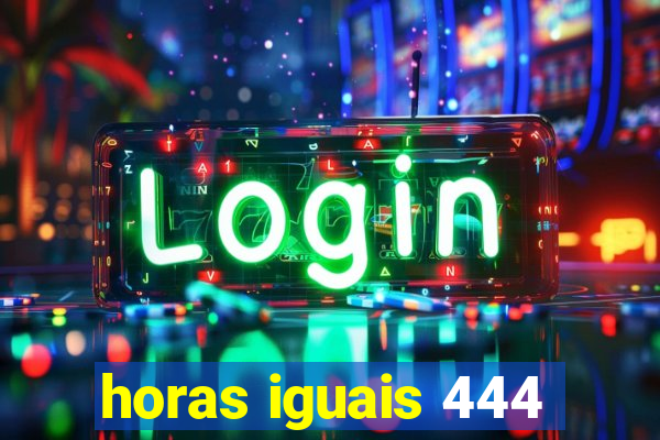 horas iguais 444