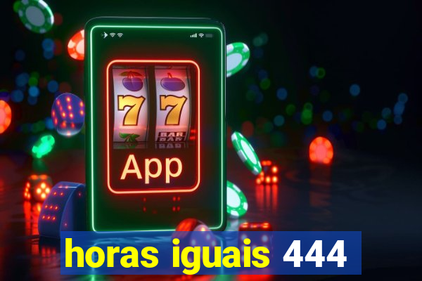 horas iguais 444