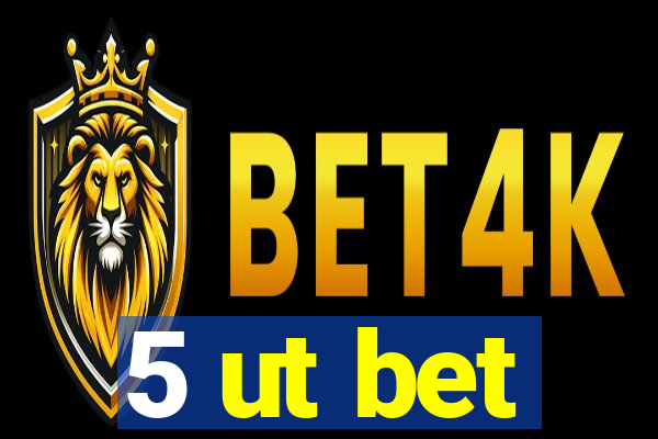 5 ut bet