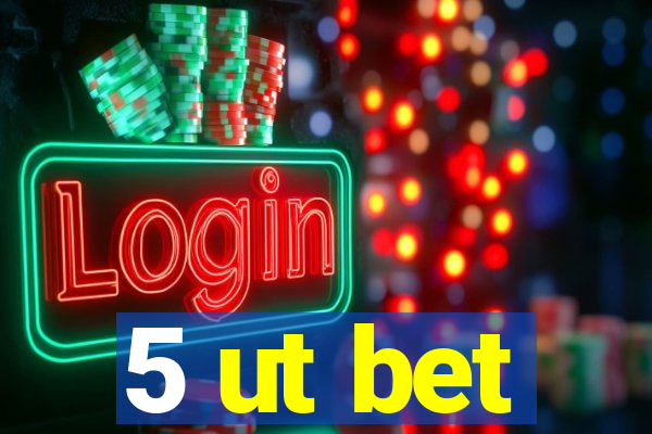 5 ut bet