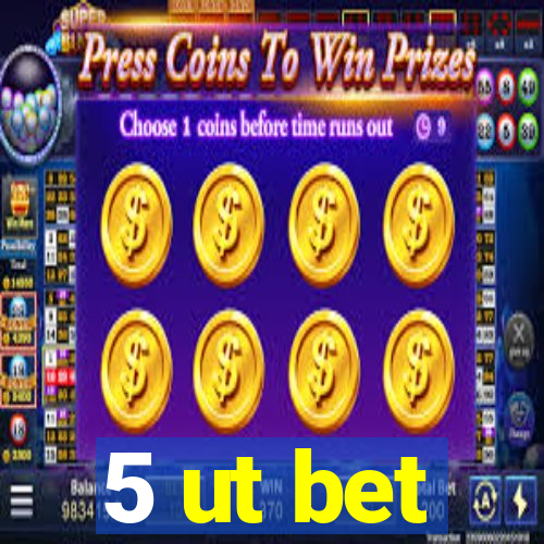 5 ut bet