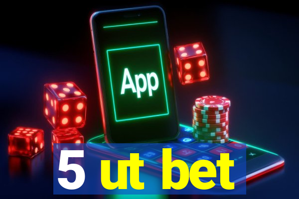 5 ut bet