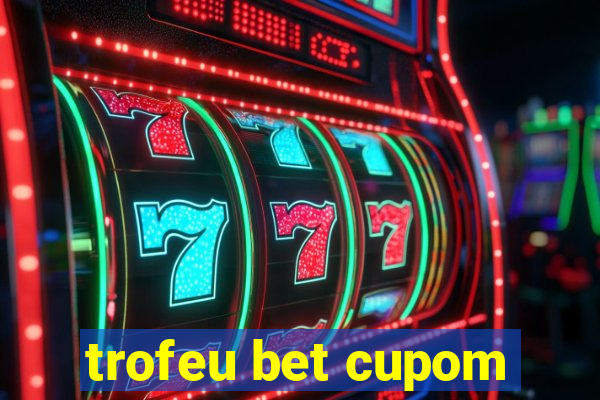 trofeu bet cupom