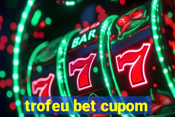 trofeu bet cupom