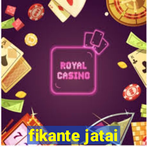 fikante jatai