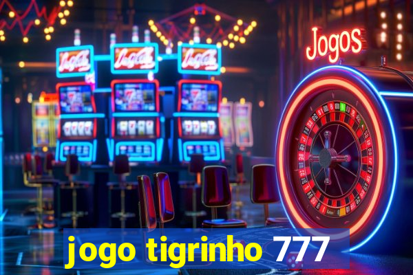 jogo tigrinho 777