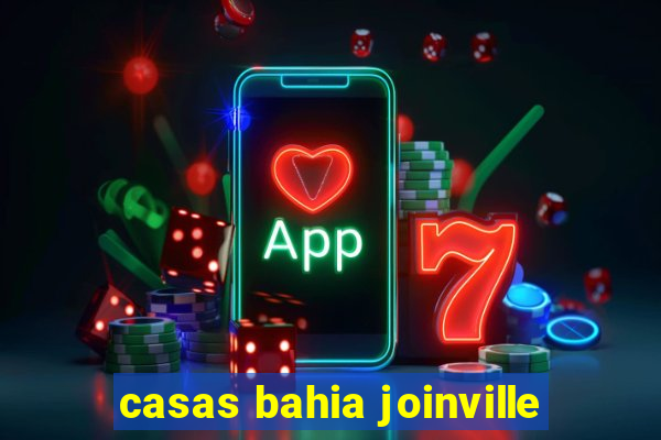 casas bahia joinville