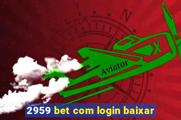 2959 bet com login baixar