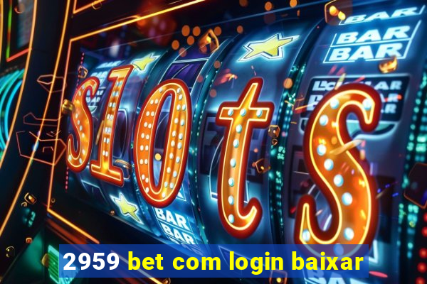 2959 bet com login baixar