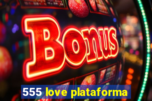 555 love plataforma