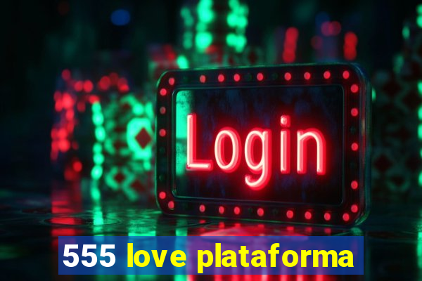 555 love plataforma