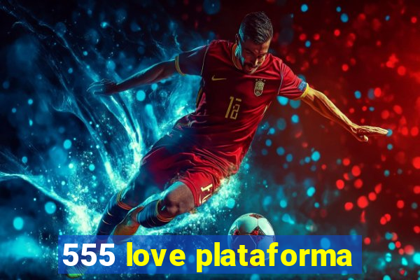 555 love plataforma