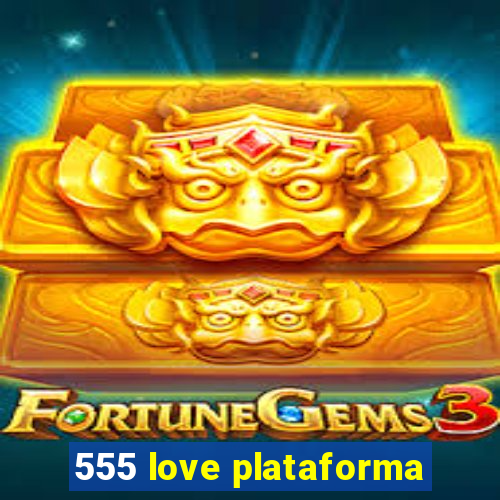 555 love plataforma