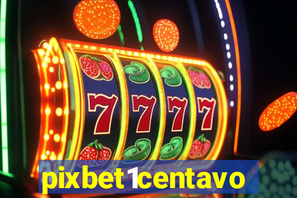 pixbet1centavo