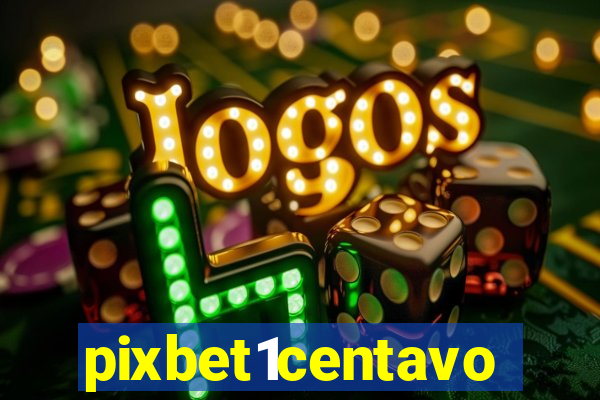 pixbet1centavo