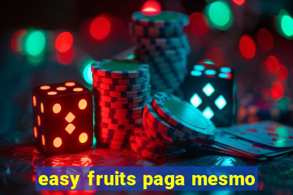 easy fruits paga mesmo