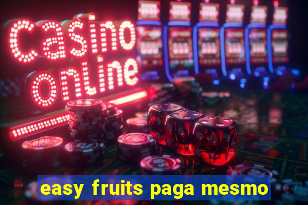 easy fruits paga mesmo