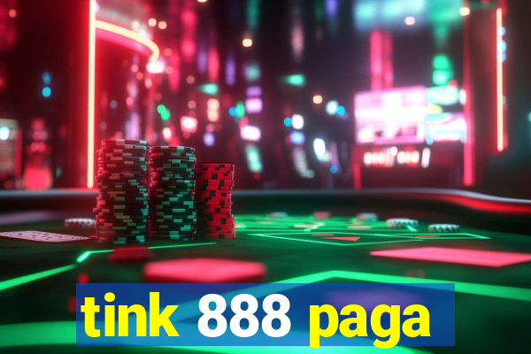 tink 888 paga