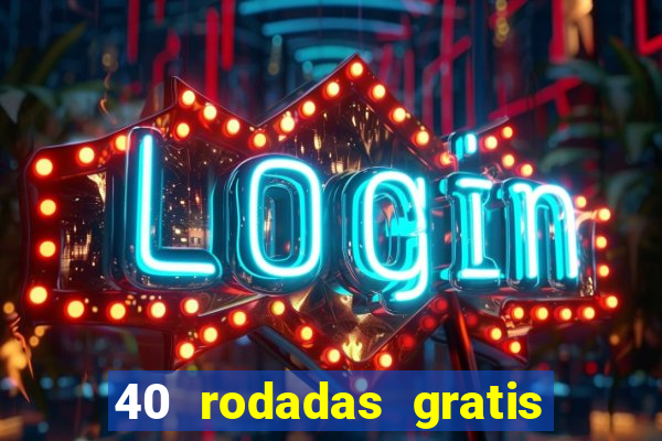 40 rodadas gratis jon bet