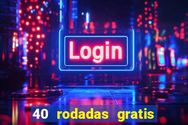 40 rodadas gratis jon bet