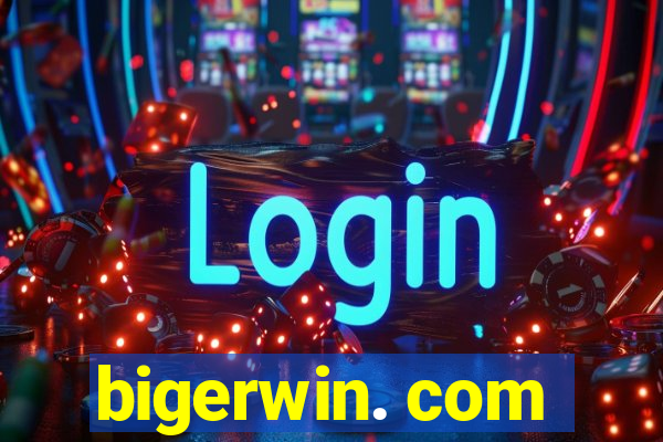 bigerwin. com