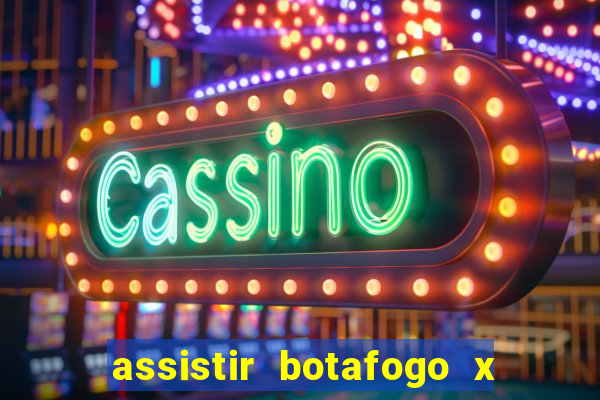 assistir botafogo x gremio futemax