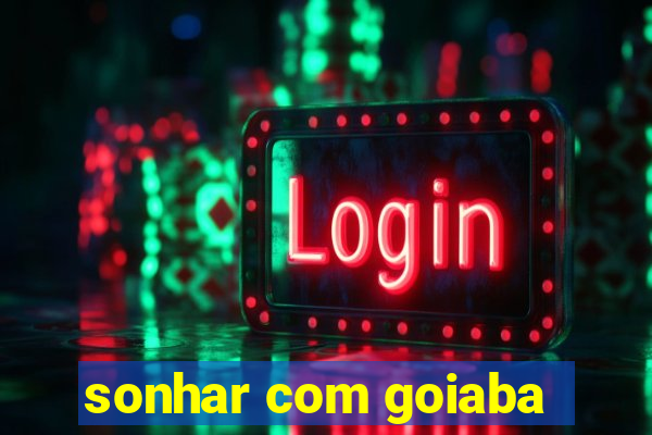 sonhar com goiaba