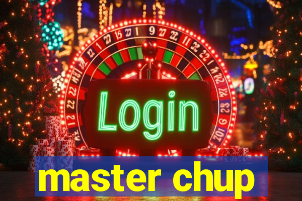 master chup