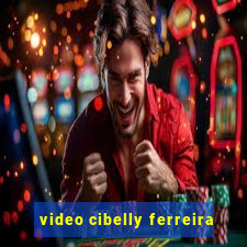 video cibelly ferreira