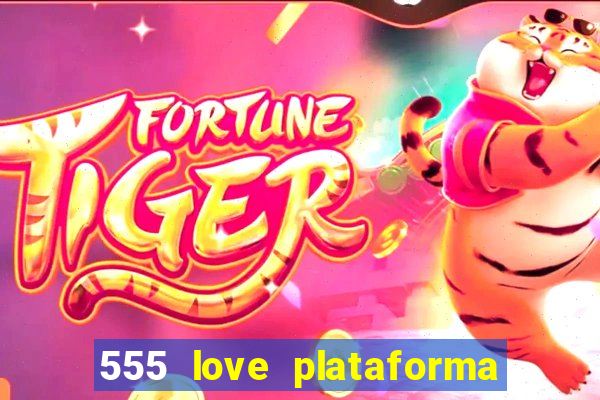 555 love plataforma de jogos