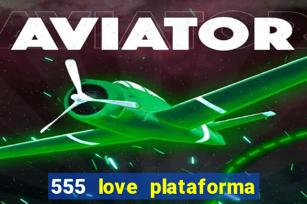 555 love plataforma de jogos