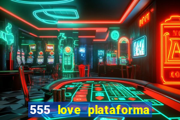 555 love plataforma de jogos