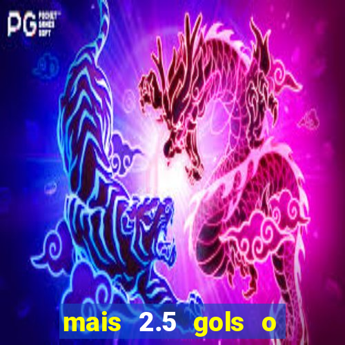 mais 2.5 gols o que significa